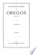 The Centennial History of Oregon  1811 1912