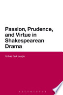 Passion  Prudence  and Virtue in Shakespearean Drama