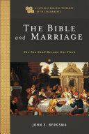 The Bible and Marriage  A Catholic Biblical Theology of the Sacraments 