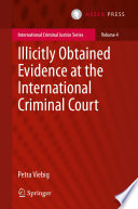 Illicitly Obtained Evidence at the International Criminal Court Book
