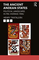 The ancient Andean states : political landscapes in pre-hispanic Peru /