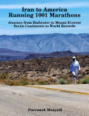 Iran to America Running 1001 Marathons Journey from Badwater to Mount Everest Seven Continents to World Records