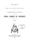 Bulletin of Books in the Various Departments of Literature and Science Added to the Public Library of Cincinnati During the Year...