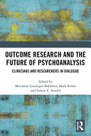 Outcome research and the future of psychoanalysis : clinicians and researchers in dialogue /