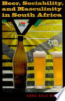 Beer, Sociability, and Masculinity in South Africa