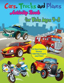 Cars  Trucks and Planes Activity Book for Kids Ages 4 8  50 Fun Puzzles  Mazes  Coloring Pages  and More Book PDF