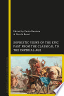 Sophistic views of the epic past from the classical to the imperial age /