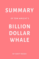Summary of Tom Wright   s Billion Dollar Whale by Swift Reads
