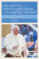 The Roots of Pope Francis s Social and Political Thought