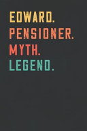 Edward. Pensioner. Myth. Legend.