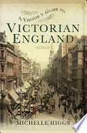 A Visitor's Guide to Victorian England PDF Book By Michelle Higgs