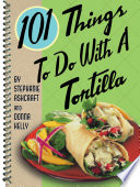 101 Things to Do with a Tortilla