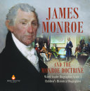 James Monroe and the Monroe Doctrine   World Leader Biographies Grade 5   Children s Historical Biographies