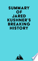 Summary of Jared Kushner s Breaking History Book