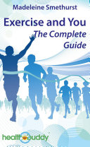 Exercise and You - The Complete Guide