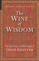 The Wine of Wisdom: The Life, Poetry and Philosophy of Omar ...