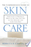 The Comprehensive Guide to Skin Care  From Acne to Wrinkles  What to Do  And Not Do  to Stay Healthy and Look Your Best Book