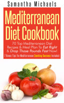 Mediterranean Diet Cookbook  70 Top Mediterranean Diet Recipes   Meal Plan To Eat Right   Drop Those Pounds Fast Now 