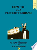 How to be a Perfect Husband PDF Book By William Heath Robinson