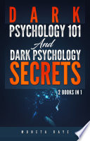 Dark Psychology 101 And Dark Psychology Secrets