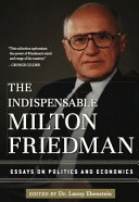The Indispensable Milton Friedman