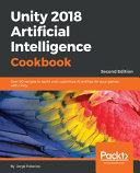 Unity 2018 Artificial Intelligence Cookbook   Second Edition