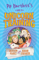 Pip Bartlett's Guide to Magical Creatures 2: Pip Bartlett's Guide to Unicorn Training