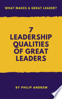 7 Leadership Qualities Of Great Leaders