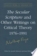 The Secular Scripture and Other Writings on Critical Theory  1976 1991