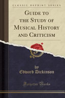 Guide to the Study of Musical History and Criticism  Classic Reprint 