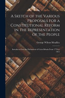 A Sketch of the Various Proposals for a Constitutional Reform in the Representation of the People [microform]