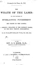 The Wrath of the Lamb: Or, the Doctrine of Everlasting Punishment Set Forth in the Gospel: a Sermon, Etc by George Edward BIBER PDF