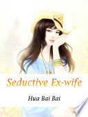 Seductive Ex-wife PDF Book By Hua BaiBai