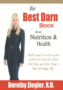 The Best Darn Book About Nutrition and Health