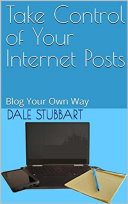 Take Control of Your Internet Posts: Blog Your Own Way