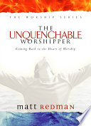The Unquenchable Worshipper PDF Book By Matt Redman