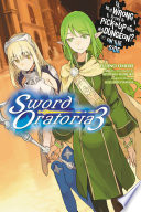 Is It Wrong to Try to Pick Up Girls in a Dungeon  On the Side  Sword Oratoria  Vol  3  light novel 