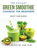 The Easiest Green Smoothie Cookbook For Beginners