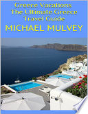 Greece Vacations  The Ultimate Greece Travel Guide