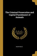 The Criminal Prosecution and Capital Punishment of Animals Book