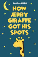How Jerry Giraffe Got His Spots Book