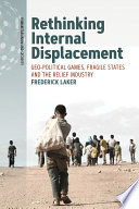 Rethinking internal displacement : geo-political games, fragile states and the relief industry /