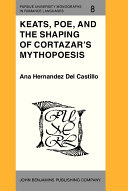 Keats, Poe, and the Shaping of Cortázar's Mythopoesis