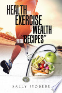 Health and Exercise Is Wealth with  Recipes 