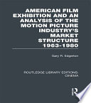 American Film Exhibition And An Analysis Of The Motion Picture Industry S Market Structure 1963 1980