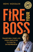 Fire Your Boss: Transform Your Life From Employee to Digital Entrepreneur