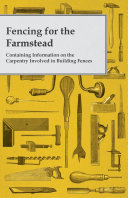 Fencing for the Farmstead   Containing Information on the Carpentry Involved in Building Fences