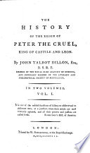 The History of the Reign of Peter the Cruel  King of Castile and Leon