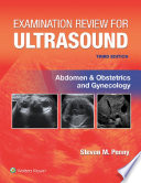 Examination Review for Ultrasound  Abdomen and Obstetrics   Gynecology Book PDF