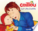 Caillou  Just Like Daddy Book